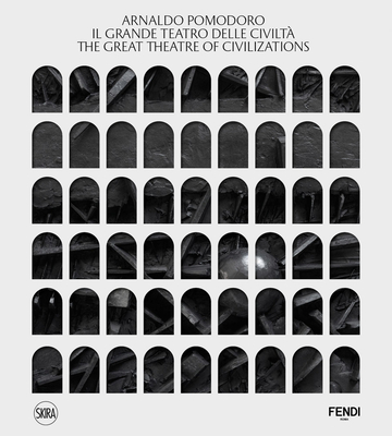 Arnaldo Pomodoro: The Great Theatre of Civilizations - Arnaldo Pomodoro