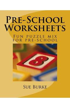Pre-School Worksheets: Fun puzzle mix for pre-school - Sue E. Burke