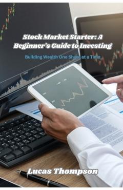 Coperta cărții 'Stock Market Starter: Building Wealth One Share at a Time - Lucas Thompson'