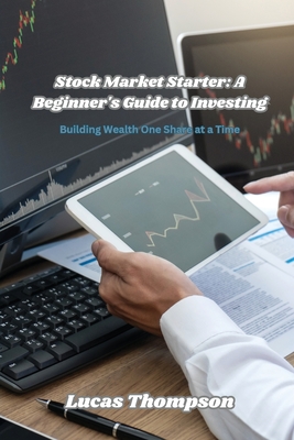 Coperta cărții 'Stock Market Starter: Building Wealth One Share at a Time - Lucas Thompson'