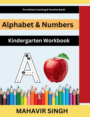 Alphabet & Numbers: Kindergarten Workbook - Mahavir Singh