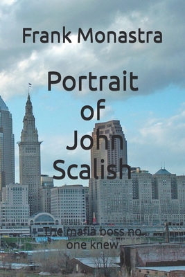 Portrait of John Scalish: The Mafia Boss no one knew - Frank Monastra