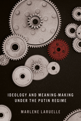 Ideology and Meaning-Making Under the Putin Regime - Marlene Laruelle