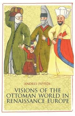 Coperta cărții 'Visions of the Ottoman World in Renaissance Europe - Andrei Pippidi'