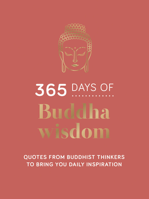 365 Days of Buddha Wisdom: Quotes from Buddhist Thinkers to Bring You Daily Inspiration - 