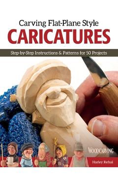 Coperta cărții 'Carving Flat-Plane Style Caricatures: Step-By-Step Instructions & Patterns for 50 Projects - Harley Refsal'