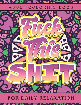 Fuck This Shit: Adult Coloring Book for Daily Relaxation - Crowley Press Inc