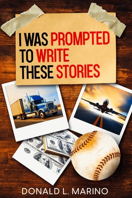 Coperta cărții 'I was Prompted to Write These Stories: A book of Short Stories - Donald L. Marino'