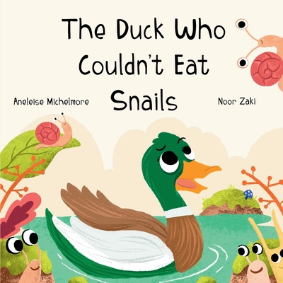 The Duck Who Couldn't Eat Snails - Aneleise Michelmore