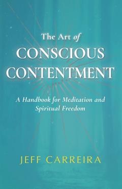 Coperta cărții 'The Art of Conscious Contentment - Jeff Carreira'