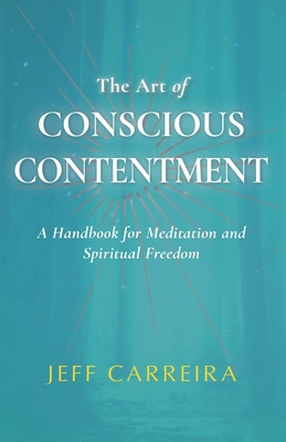 Coperta cărții 'The Art of Conscious Contentment - Jeff Carreira'