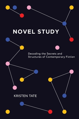 Coperta cărții 'Novel Study: Decoding the Secrets and Structures of Contemporary Fiction - Kristen Tate'