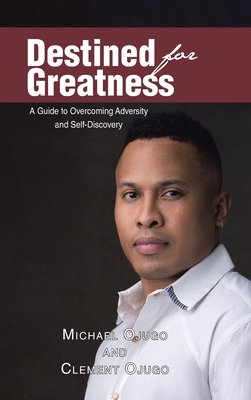 Destined for Greatness: A Guide to Overcoming Adversity and Self-Discovery - Michael Ojugo