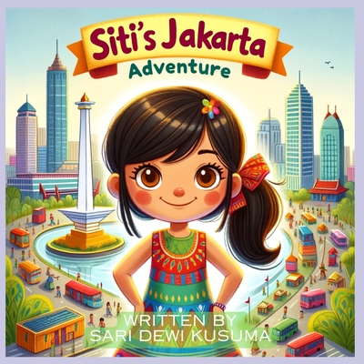 Coperta cărții 'Siti's Jakarta Adventure: A Bilingual Children's Book (English/Bahasa Indonesia) - Sari Dewi Kusuma'