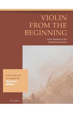 Coperta cărții 'Violin from the Beginning: Violin Repertoire for Traditional Lessons - Nicholas Wilbur'