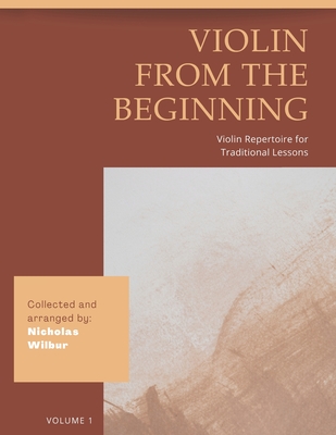 Violin from the Beginning: Violin Repertoire for Traditional Lessons - Nicholas Wilbur