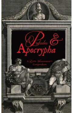 Coperta cărții 'Preludes & Apocrypha, Vol. I: A Little Werewomen(TM) Compendium - Josdarama March'