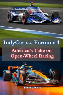 IndyCar vs. Formula 1: America's Take on Open-Wheel Racing - Etienne Psaila