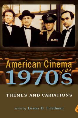American Cinema of the 1970s: Themes and Variations - Lester D. Friedman