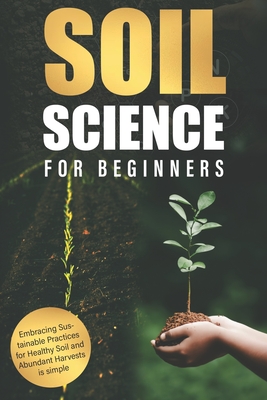 Coperta cărții 'Soil Science for Beginners: Embracing Sustainable Practices for Healthy Soil and Abundant Harvests is simple - Alice'