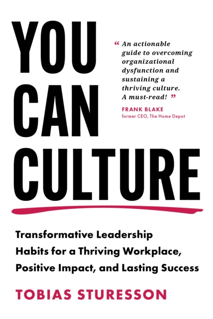 You Can Culture: Transformative Leadership Habits for a Thriving Workplace, Positive Impact, and Lasting Success - Tobias Sturesson