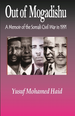 Coperta cărții 'Out of Mogadishu: A Memoir of the Civil War in 1991 - Yusuf Mohamed Haid1'