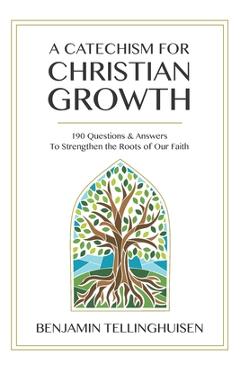 Coperta cărții 'A Catechism for Christian Growth: 190 Questions and Answers to Strengthen the Roots of Our Faith - Benjamin'