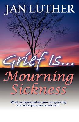 Grief Is...Mourning Sickness - Jan Luther