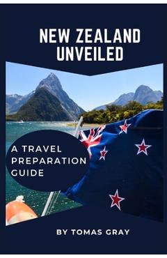 Poza produsului New Zealand Unveiled: A Travel Preparation Guide - Tomas Gray