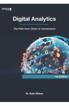 Coperta cărții 'Digital Analytics: The Path from Clicks to Conversions - Kyle Allison'