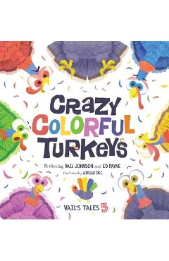 Coperta cărții 'Crazy Colorful Turkeys - Vail Johnson'