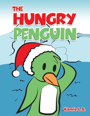 The Hungry Penguin - Kamie L. S.