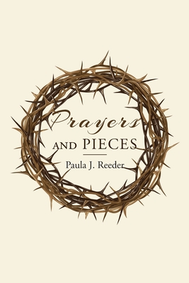 Prayers and Pieces - Paula J. Reeder