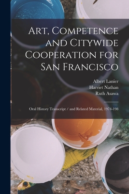 Art, Competence and Citywide Cooperation for San Francisco: Oral History Transcript / and Related Material, 1974-198 - Harriet Nathan