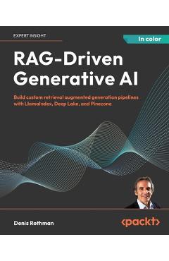 Coperta cărții 'RAG-Driven Generative AI: Build custom retrieval augmented generation pipelines with LlamaIndex, Deep Lake, and'
