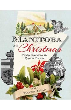 Coperta cărții 'Manitoba at Christmas: Holiday Memories in the Keystone Province - Wayne Chan'