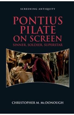 Coperta cărții 'Pontius Pilate on Screen: Sinner, Soldier, Superstar - Christopher M. Mcdonough'