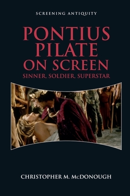 Coperta cărții 'Pontius Pilate on Screen: Sinner, Soldier, Superstar - Christopher M. Mcdonough'