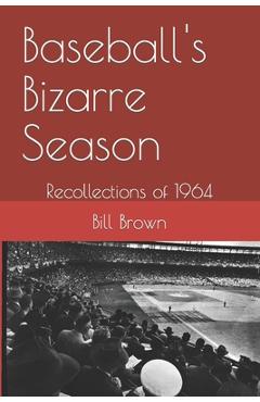 Coperta cărții 'Baseball's Bizarre Season: Reflections on 1964 - Bill Brown'