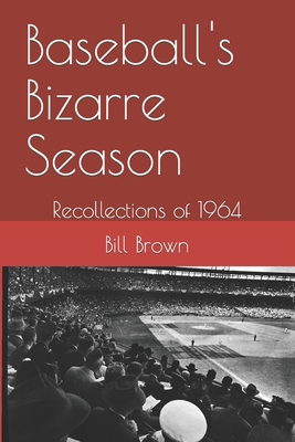 Coperta cărții 'Baseball's Bizarre Season: Reflections on 1964 - Bill Brown'