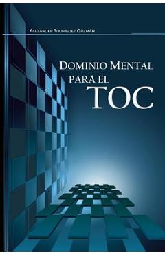 Coperta cărții 'Dominio Mental para el TOC: Trastorno Obsesivo Compulsivo - Alexander Rodríguez Guzmán'