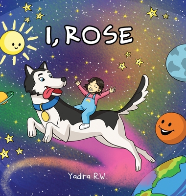 I, Rose - Yadira R. W.