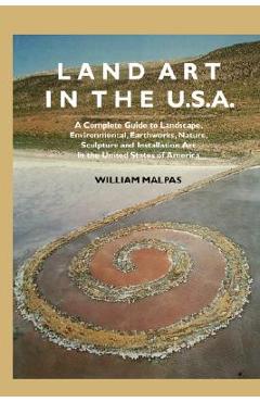 Coperta cărții 'Land Art in the U.S.: A Complete Guide to Landscape, Environmental, Earthworks, Nature, Sculpture and Installation Art'
