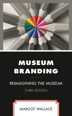 Coperta cărții 'Museum Branding: Reimagining the Museum - Margot Wallace'