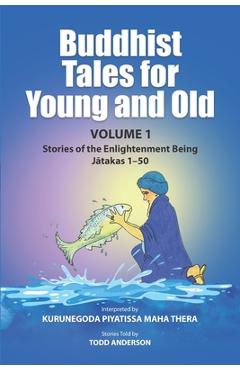 Coperta cărții 'Buddhist Tales for Young and Old - Volume One: Stories of the Enlightenment Being (Jātakas 1 - 50) - Todd Anderson'