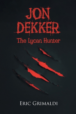 Jon Dekker: The Lycan Hunter - Eric Grimaldi