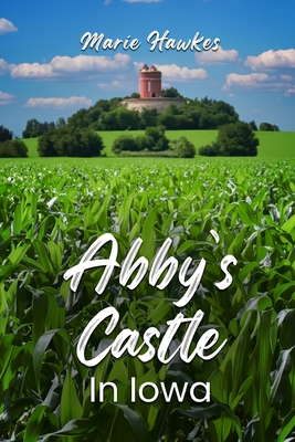 Abyy's Castle In Iowa - Marie Hawkes