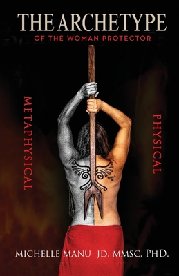 The Archetype Of The Woman Protector - Michelle Manu