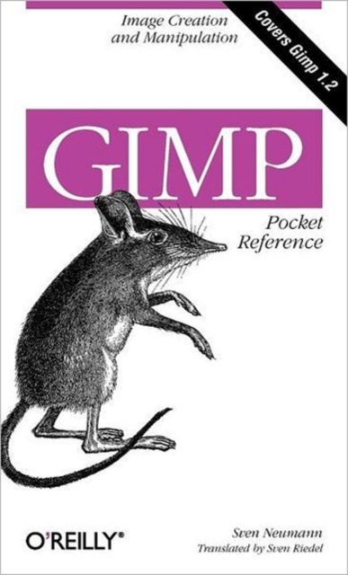 Gimp Pocket Reference: Image Creation and Manipulation - Sven Neumann