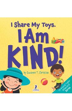 Coperta cărții 'I Share My Toys. I Am Kind!: An Affirmation-Themed Toddler Book About Being Kind (Ages 2-4) - Suzanne T. Christian'